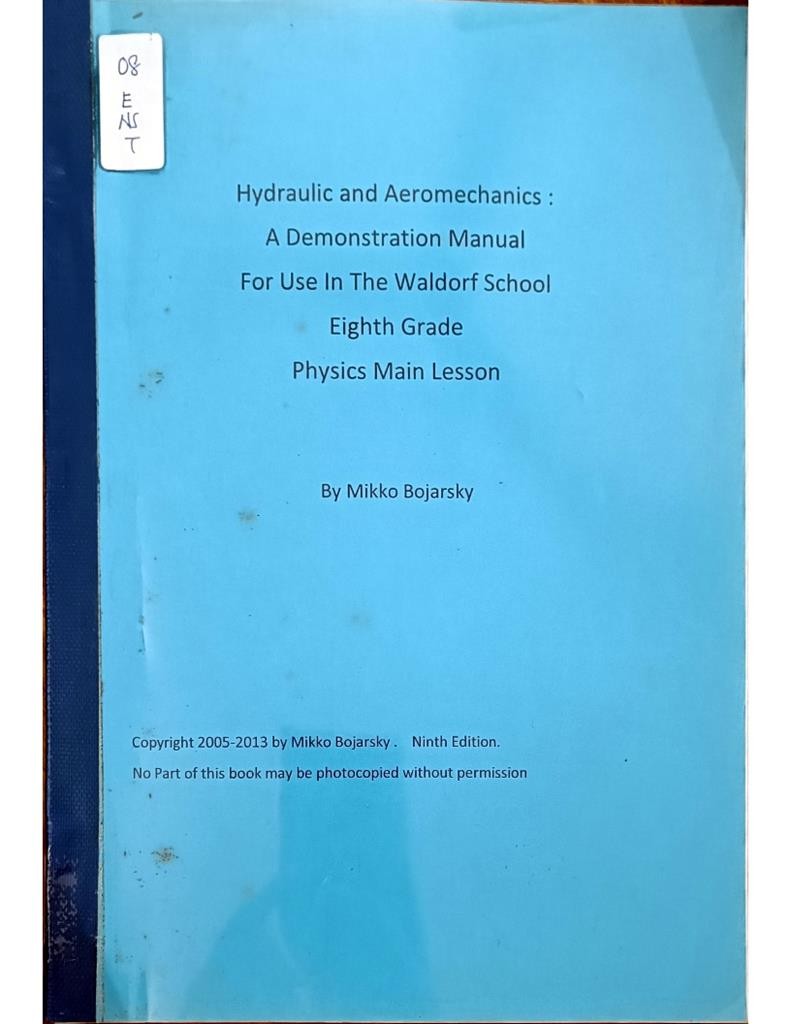 Hydraulic and Aeromechanics: A Demonstration Manual For Use In The Waldorf School Eighth Grade Physics Main Lesson