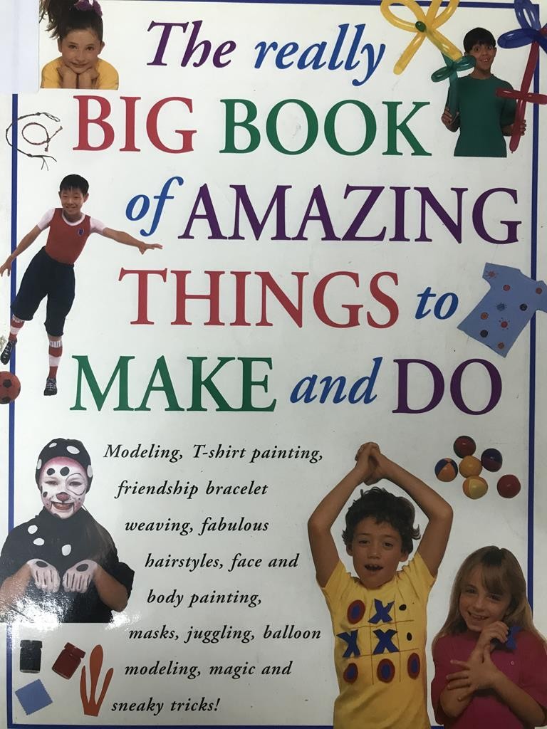 The Really Big Book Of Amazing Things To Make And Do