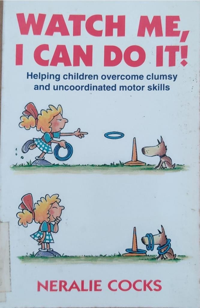 Watch me, I can do it!: Helping children overcome clumsy and uncoordinated motor skills