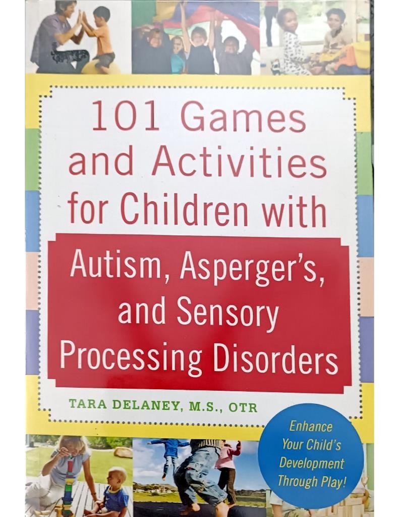 101 Games and Activities for Children with Autism, Asperger's and Sensory Processing Disorders